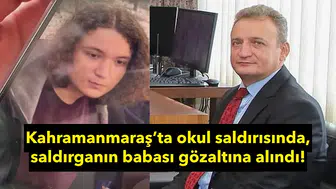 Okul saldırısında yeni gelişme: Saldırganın babası tutuklandı