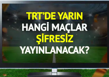 TRT’de 6 Şubat Cuma şifresiz yayınlanacak maçlar