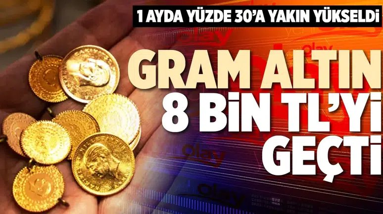 Altın Piyasasında Şok Gelişme: Gram Altın 8 Bin TL Sınırını Geçti