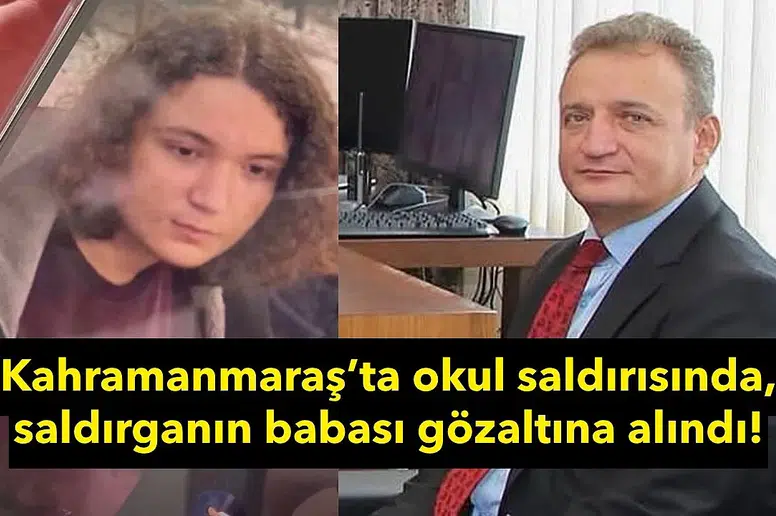Okul saldırısında yeni gelişme: Saldırganın babası tutuklandı
