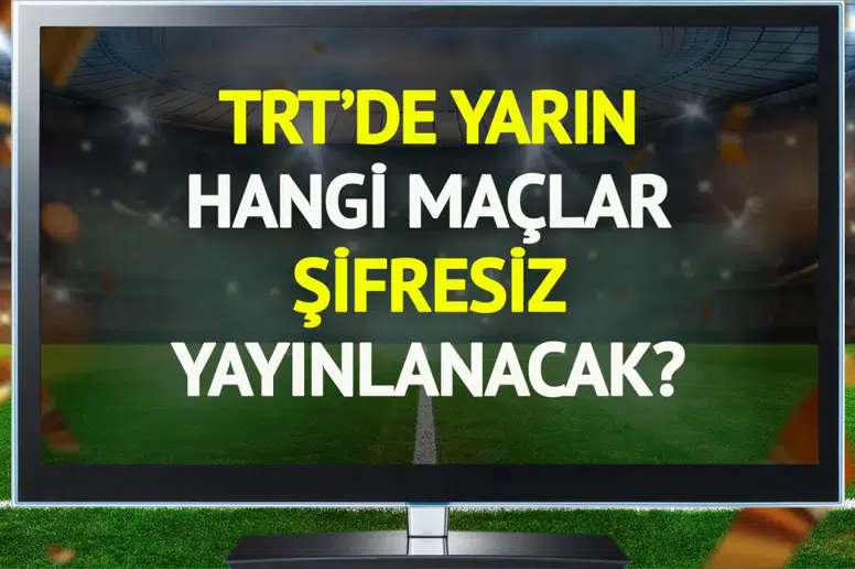 TRT’de 6 Şubat Cuma şifresiz yayınlanacak maçlar